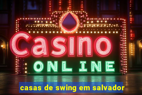 casas de swing em salvador